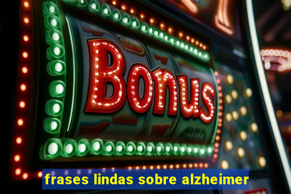 frases lindas sobre alzheimer